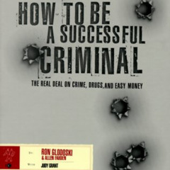 [Read] PDF 📝 How to Be a Successful Criminal: The Real Deal on Crime, Drugs, and Eas