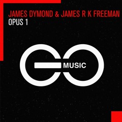 James Dymond & James R K Freeman - Opus 1 (GO Music) OUT NOW!