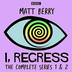 download KINDLE ✔️ I, Regress: The Complete Series 1-2: A BBC Radio 4 Comedy Drama by