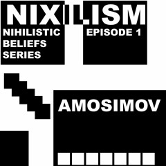 AMOSIMOV - NIHILISTIC BELIEFS SERIES #1 - NIXILISM