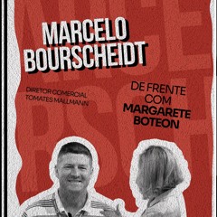 De Frente Com Margarete Boteon EP 04 - Marcelo Bourscheidt