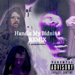 Handle My Bidne$$ Remix ft. georgedalankylord
