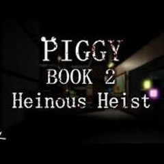Piggy ROBLOX Book 2 Heist chapter "Heinous Heist" Soundtrack OST by BSlick