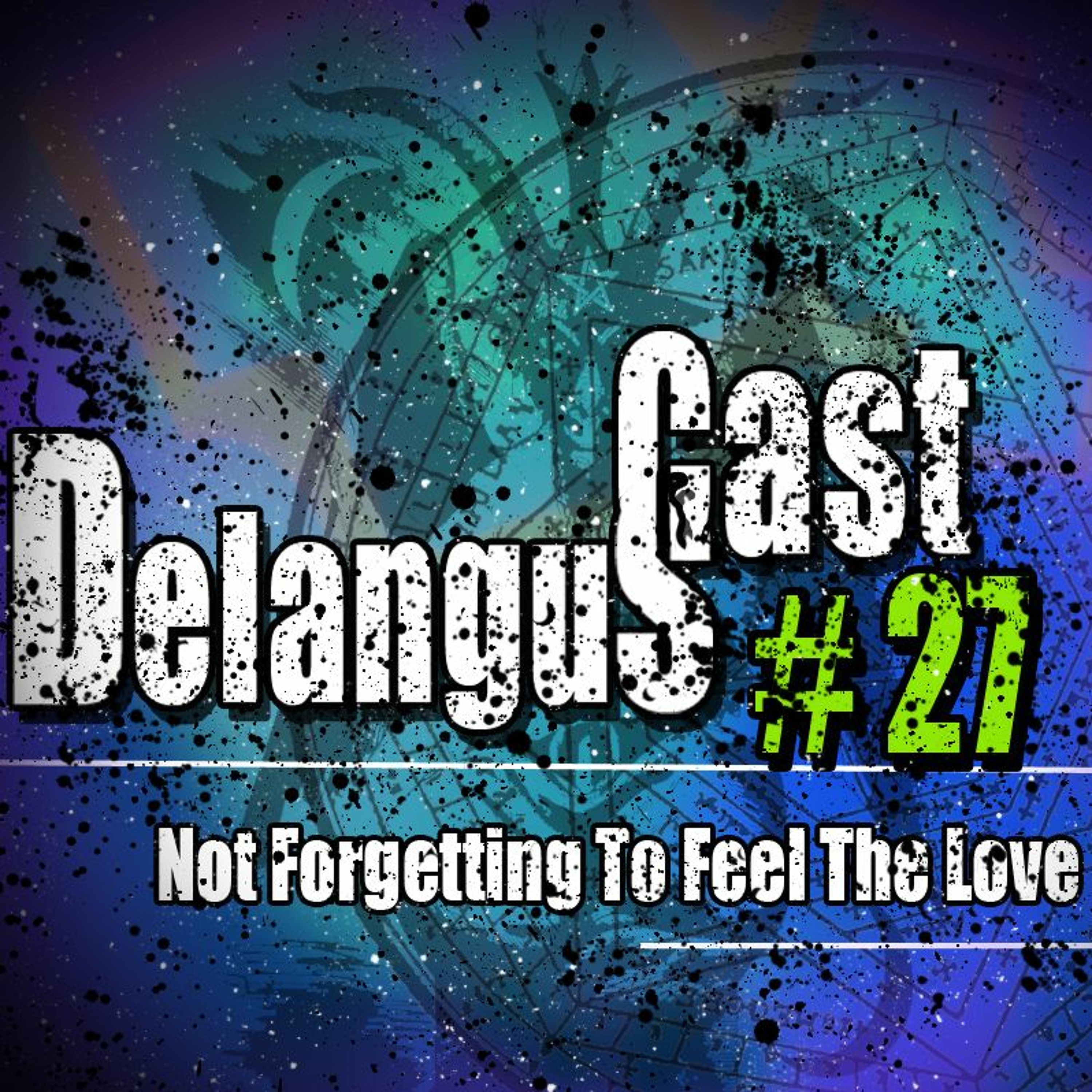 DelangusCast 27: Not Forgetting To Feel Love episode artwork
