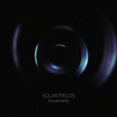 "The Stones Are Not Too Busy" — Artist: Solar Fields | Album: Movements (2009)