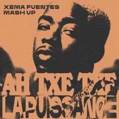 AH TXE TXE x La Puissance (Xema Fuentes Mashup)