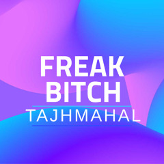 Tajhmahal - Freaky Bitch (prod. by Marvelous Wheat)