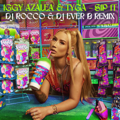 Tyga & Iggy Azalea - Sip It (DJ ROCCO & DJ EVER B Remix)