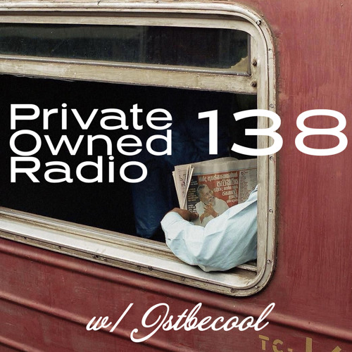 PRIVATE OWNED RADIO #138 w/ JSTBECOOL