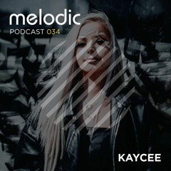 Melodic Podcast 034 - KAYCEE