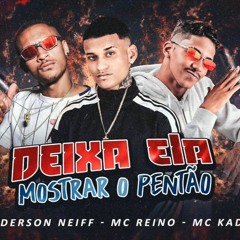 DEIXA ELA MOSTRAR O PENTAO - ANDERSON NEIFF, MC REINO & MC KADU  (ÁUDIO OFICIAL)