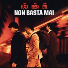 Non Basta Mai (feat. Bresh & Tony Effe)