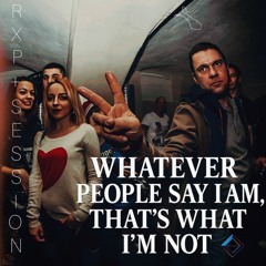 Whatever People Say I am, That's What I'm Not