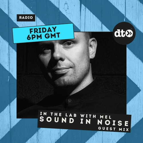 In The Lab with MEL - Guest Mix by Sound In Noise (August 2022)