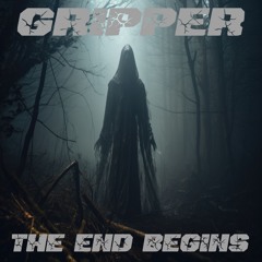 The End Begins By Gripper