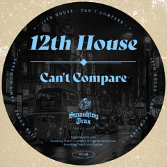 12TH HOUSE - Can't Compare [ST368] Smashing Trax
