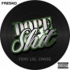 DOPE SHIT FEAT LXL CRAZE