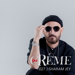 cRème 027 Sharam Jey