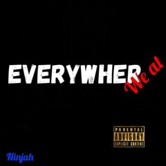 Everywhere We At