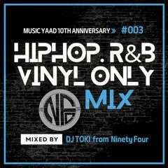 HIPHOP.R&B VINYL ONLY MIX MIX #3 -MUSIC YAAD 10th Anniversary- [Mixed By TOKI from Ninety Four]