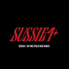 [Free Download] Sussie 4 - On Time (Polux Mac Remix)