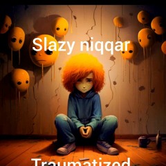 slazy niqqar - slazy niqqar traumatized 2023-12-26 18_16.m4a