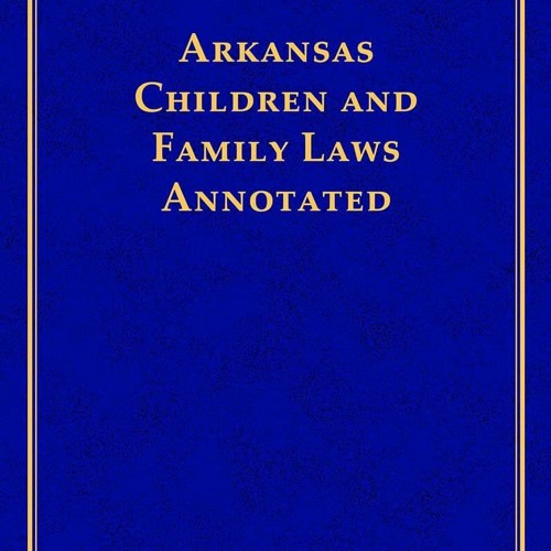 Stream episode ️download⚡️ book (pdf) Arkansas Children and Family Laws Annotated 2022 Edition