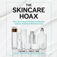 [View] [KINDLE PDF EBOOK EPUB] Skincare Hoax by  Fayne L. Frey MD,Ann Richardson,LLC