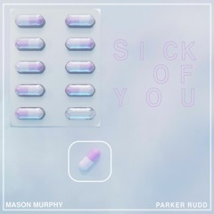 Sick Of You (w/ Parker Rudd)