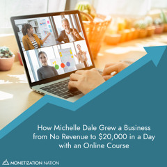 35. How Michelle Dale Grew a Business from No Revenue to $20,000 in a Day with an Online Course