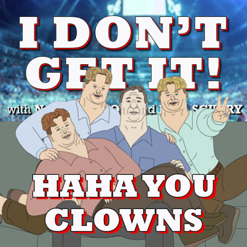 I Don't Get It: HaHa You Clowns