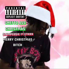 ghetto ass christmas $lumped$ix ft Ethxn