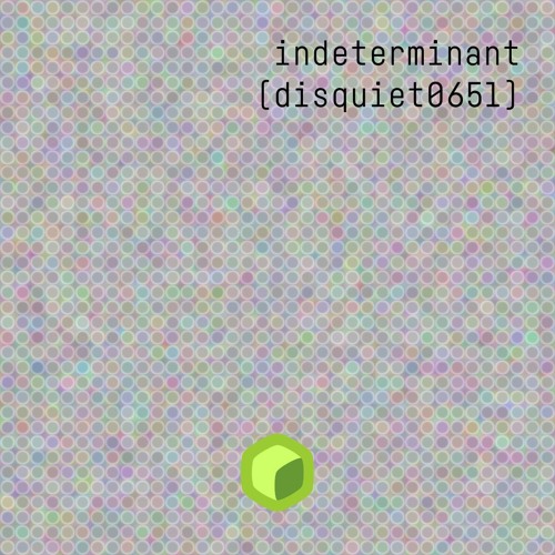 indeterminant (disquiet0651)