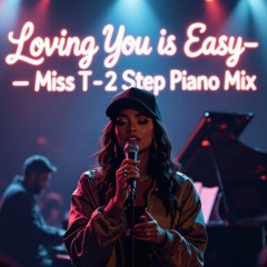 Loving you is Easy- Miss T - 2 Step Piano MIx