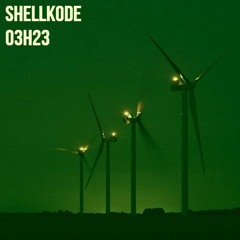 ShellKode - 03h23 Sous Les Éoliennes