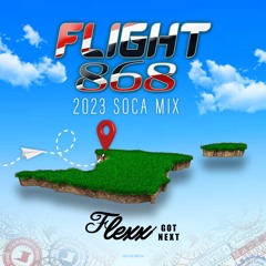 FLIGHT 868 2023 SOCA MIX - @FLEXXGOTNEXT