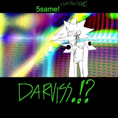 Darviss.!? - DELTARUNE: 5same!