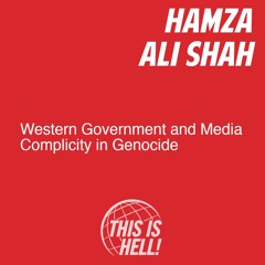 Western Governments, Media Complicit in Genocide / Hamza Ali Shah