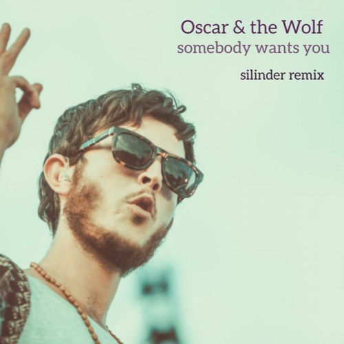 Oscar & The Wolf - Somebody Wants You [Silinder Remix] Free Download