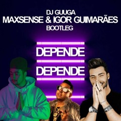 Dj Guga - Depende (Maxsense & Igor Guimarães Bootleg)
