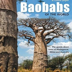 FREE EPUB 💔 Baobabs of the World: The upside-down trees of Madagascar, Africa and Au