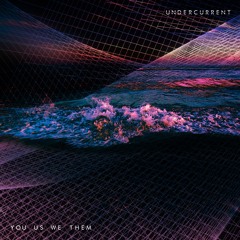 You Us We Them - Undercurrent (Original Mix)