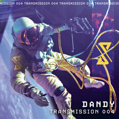 Transmission 004 - Dandy