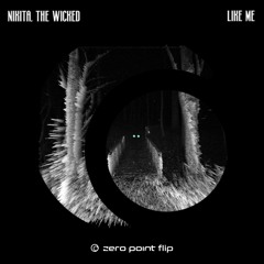 Nikita, the Wicked - Like Me (zero point flip)