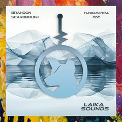 PREMIERE: Brandon Scarbrough — Fundamental (Original Mix) [LAIKA Sounds]