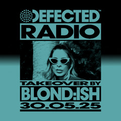 Defected Radio Show: BLOND:ISH Takeover 30.05.25