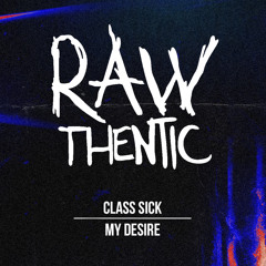 Class Sick - My Desire (Original Mix)