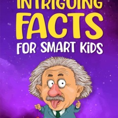 ✔Read⚡️ The Book of Intriguing Facts for Smart Kids: Odd Facts for Curious Minds