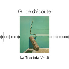 Opéra | Guide d'écoute | La Traviata de Verdi