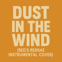 Dust In The Wind (Red's Reggae Instrumental Cover)